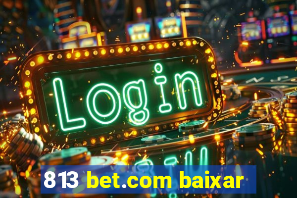 813 bet.com baixar